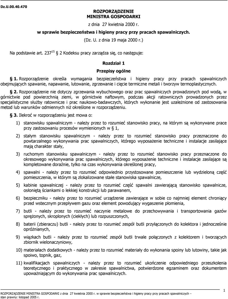 Rozporządzenie określa wymagania bezpieczeństwa i higieny pracy przy pracach spawalniczych obejmujących spawanie, napawanie, lutowanie, zgrzewanie i cięcie termiczne metali i tworzyw