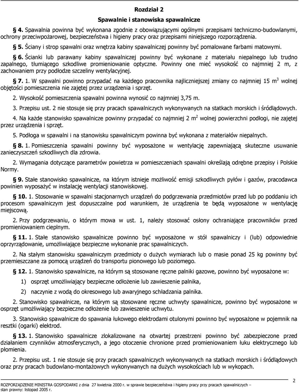 5. Ściany i strop spawalni oraz wnętrza kabiny spawalniczej powinny być pomalowane farbami matowymi. 6.