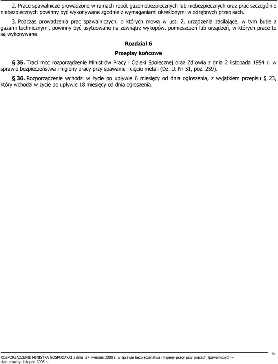 2, urządzenia zasilające, w tym butle z gazami technicznymi, powinny być usytuowane na zewnątrz wykopów, pomieszczeń lub urządzeń, w których prace te są wykonywane. Rozdział 6 Przepisy końcowe 35.