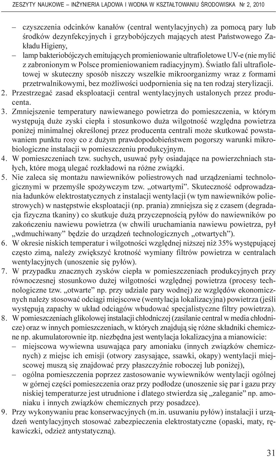 Œwiat³o fali ultrafioletowej w skuteczny sposób niszczy wszelkie mikroorganizmy wraz z formami przetrwalnikowymi, bez mo liwoœci uodpornienia siê na ten rodzaj sterylizacji. 2.