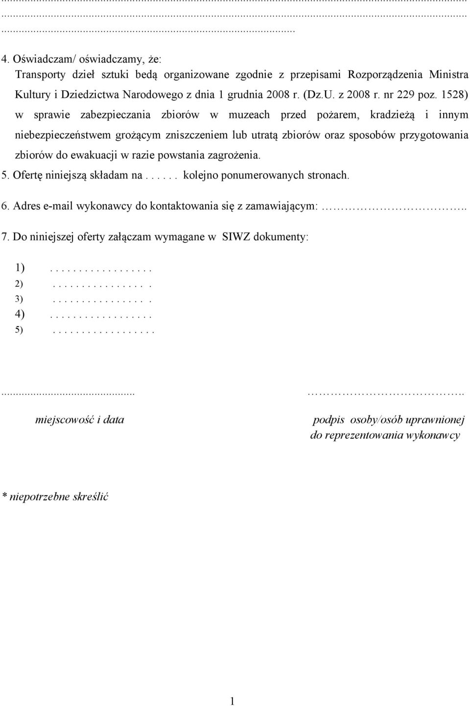 1528) w sprawie zabezpieczania zbiorów w muzeach przed pożarem, kradzieżą i innym niebezpieczeństwem grożącym zniszczeniem lub utratą zbiorów oraz sposobów przygotowania zbiorów do ewakuacji w razie