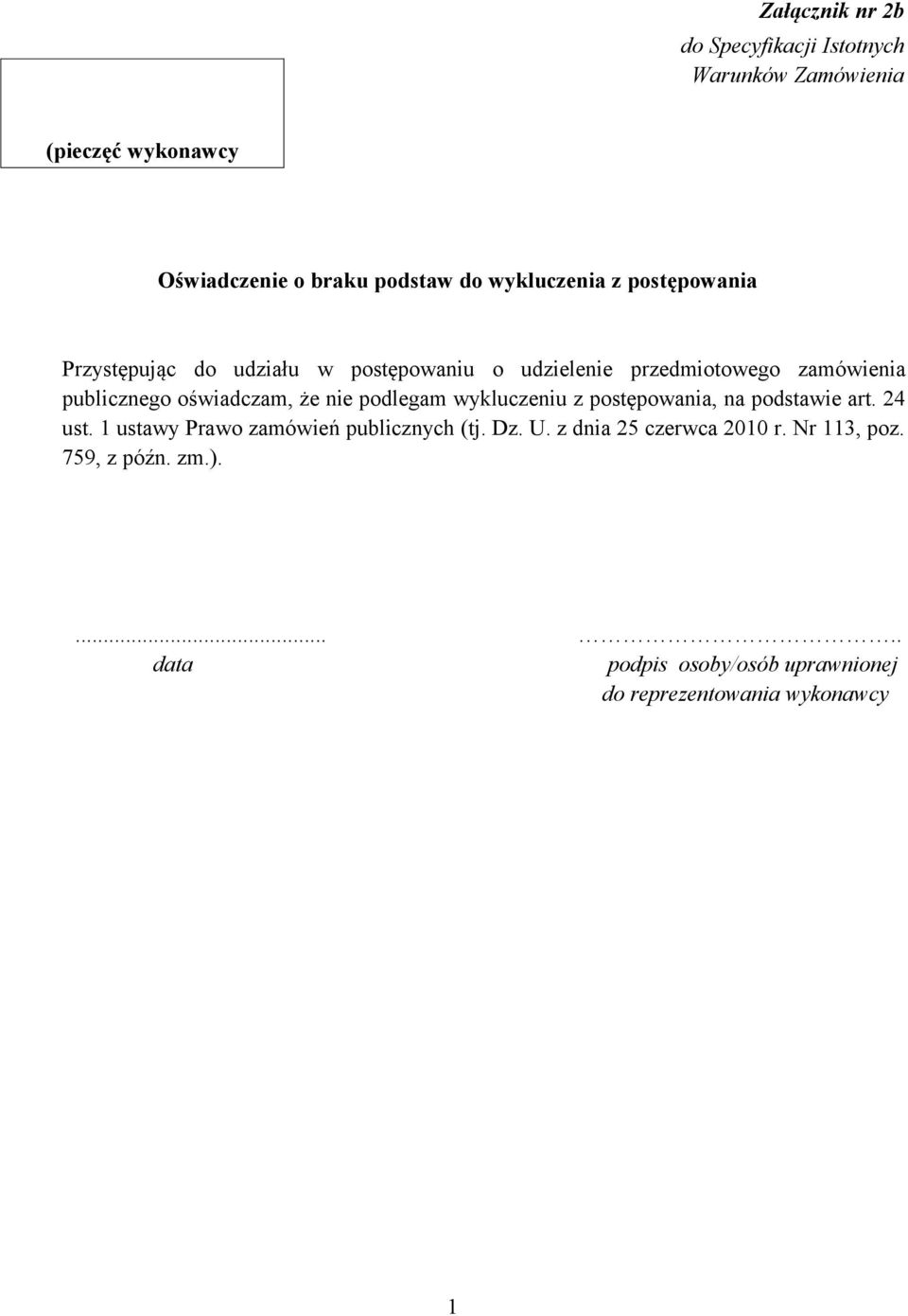 oświadczam, że nie podlegam wykluczeniu z postępowania, na podstawie art. 24 ust. 1 ustawy Prawo zamówień publicznych (tj.