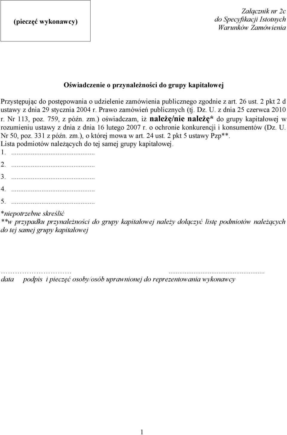 ) oświadczam, iż należę/nie należę* do grupy kapitałowej w rozumieniu ustawy z dnia z dnia 16 lutego 2007 r. o ochronie konkurencji i konsumentów (Dz. U. Nr 50, poz. 331 z późn. zm.