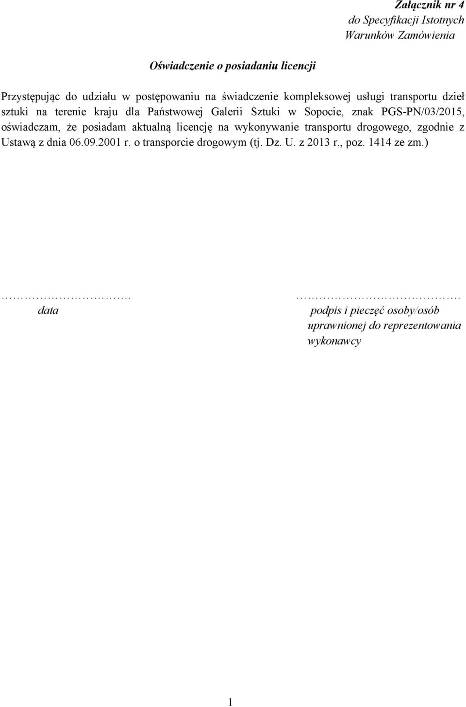 znak PGS-PN/03/2015, oświadczam, że posiadam aktualną licencję na wykonywanie transportu drogowego, zgodnie z Ustawą z dnia 06.09.