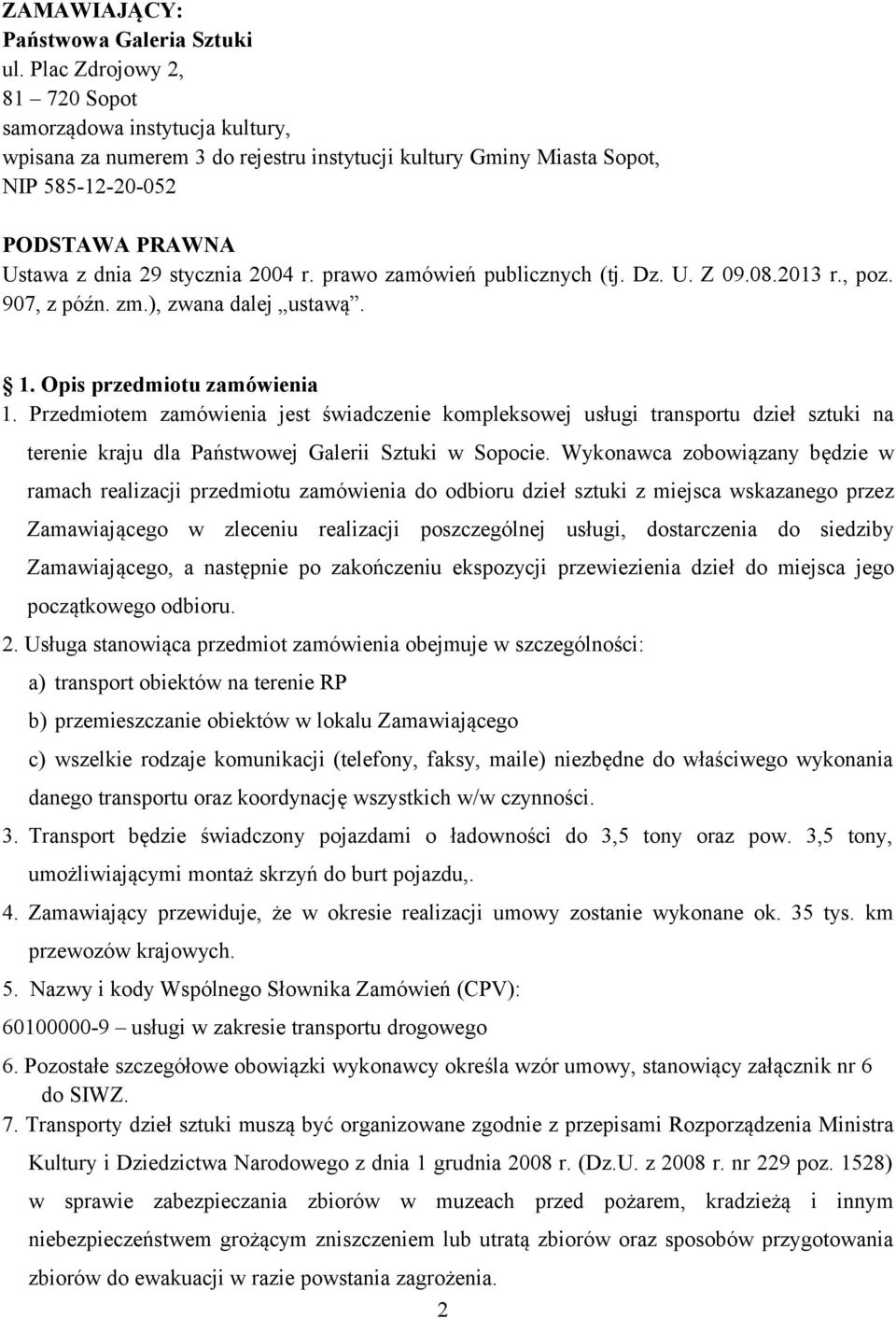 r. prawo zamówień publicznych (tj. Dz. U. Z 09.08.2013 r., poz. 907, z późn. zm.), zwana dalej ustawą. 1. Opis przedmiotu zamówienia 1.