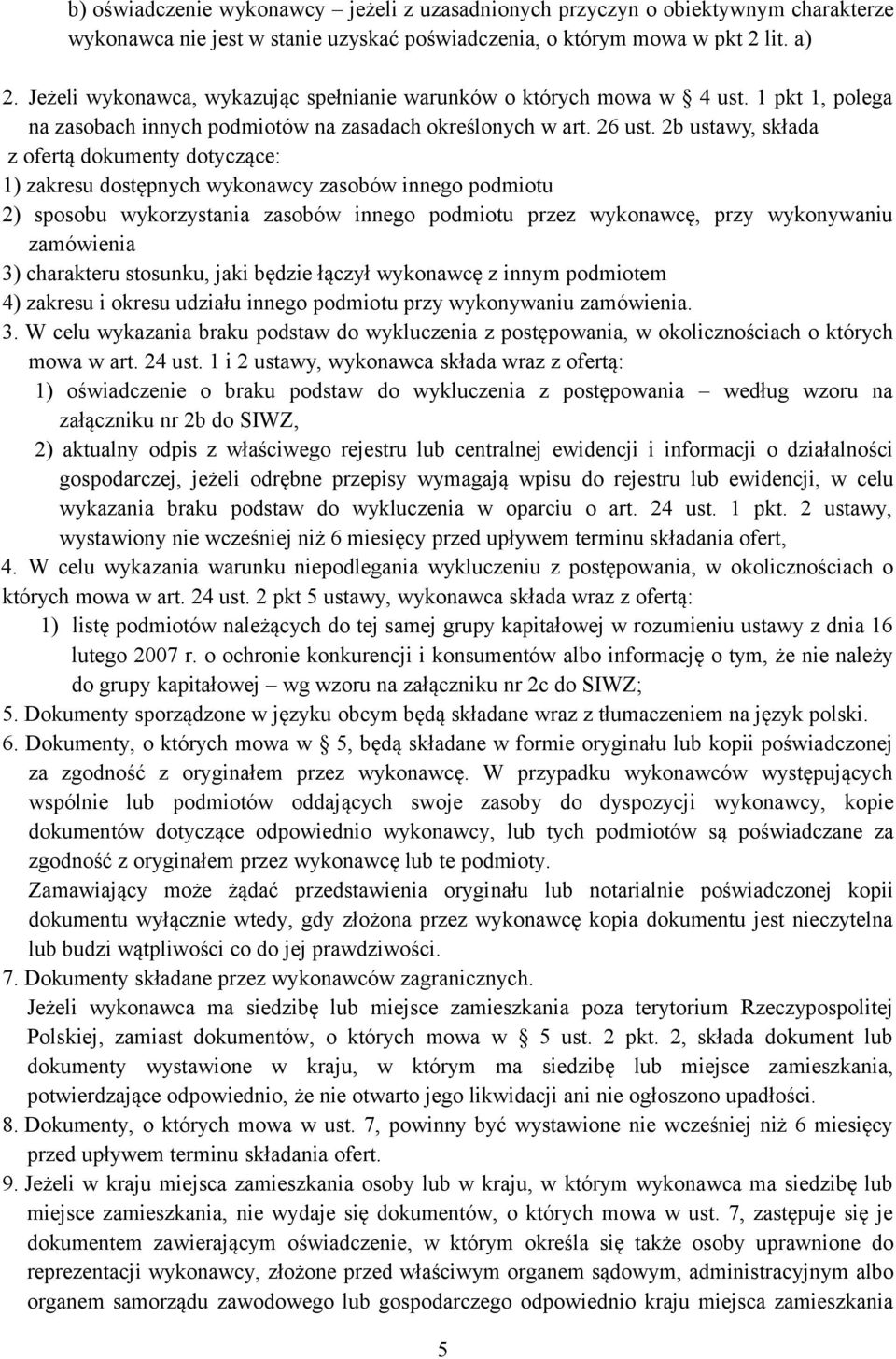 2b ustawy, składa z ofertą dokumenty dotyczące: 1) zakresu dostępnych wykonawcy zasobów innego podmiotu 2) sposobu wykorzystania zasobów innego podmiotu przez wykonawcę, przy wykonywaniu zamówienia