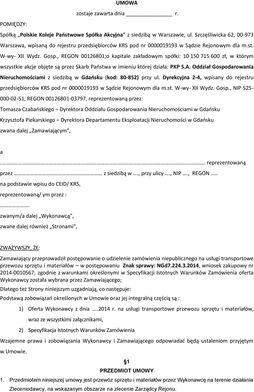 , REGON 00126801;o kapitale zakładowym spółki: 10 150 715 600 zł, w którym wszystkie akcje objęte są przez Skarb Państwa w imieniu której działa: PKP S.A.