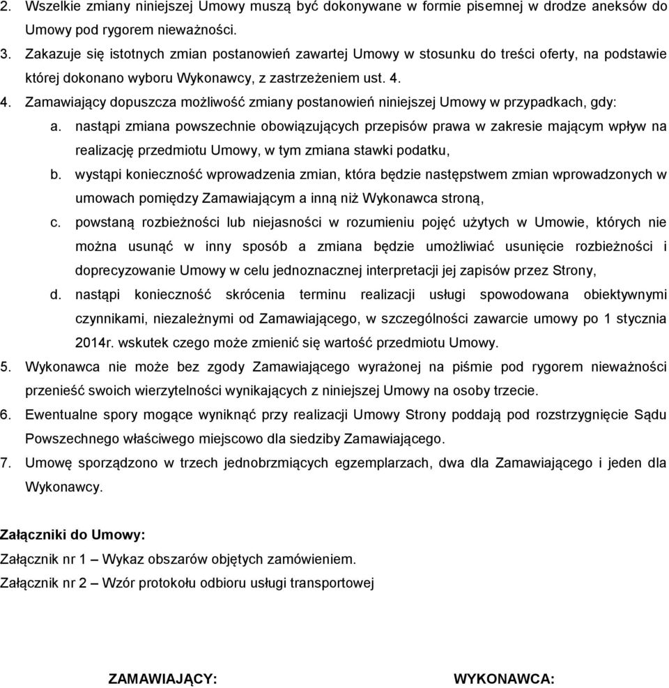 4. Zamawiający dopuszcza możliwość zmiany postanowień niniejszej Umowy w przypadkach, gdy: a.