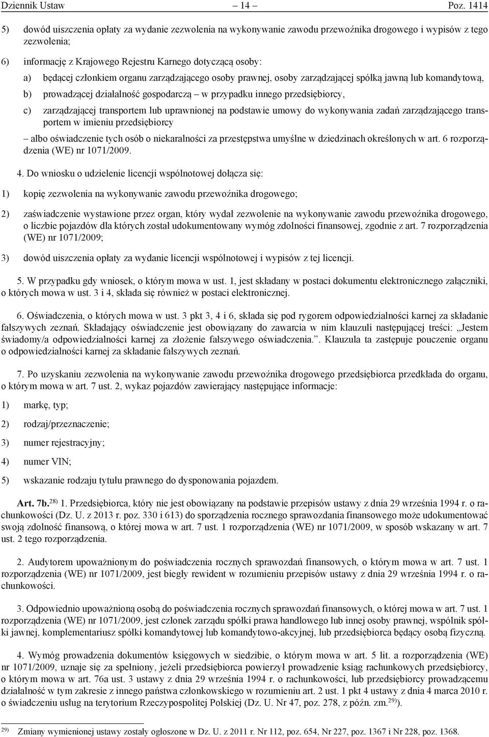 członkiem organu zarządzającego osoby prawnej, osoby zarządzającej spółką jawną lub komandytową, b) prowadzącej działalność gospodarczą w przypadku innego przedsiębiorcy, c) zarządzającej transportem