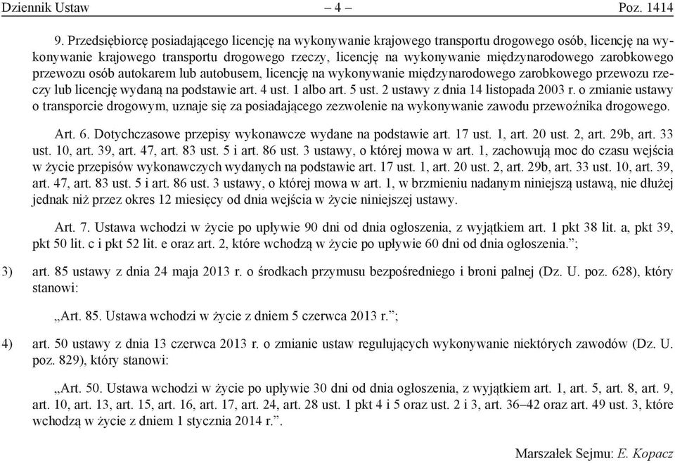 zarobkowego przewozu osób autokarem lub autobusem, licencję na wykonywanie międzynarodowego zarobkowego przewozu rzeczy lub licencję wydaną na podstawie art. 4 ust. 1 albo art. 5 ust.