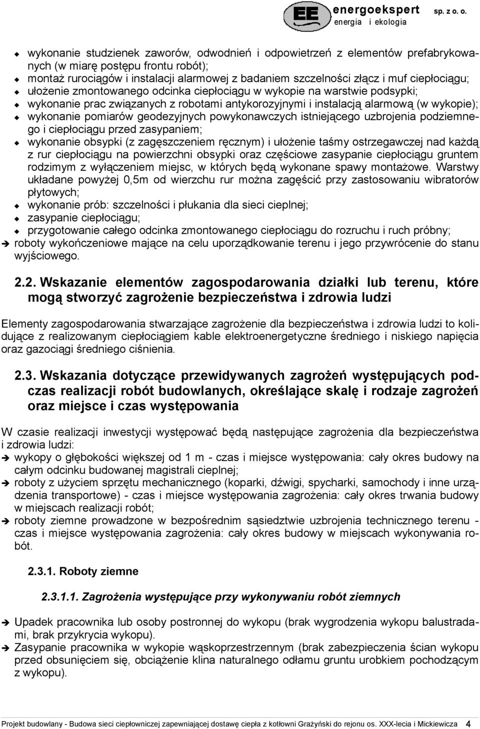 geodezyjnych powykonawczych istniejącego uzbrojenia podziemnego i ciepłociągu przed zasypaniem; wykonanie obsypki (z zagęszczeniem ręcznym) i ułożenie taśmy ostrzegawczej nad każdą z rur ciepłociągu