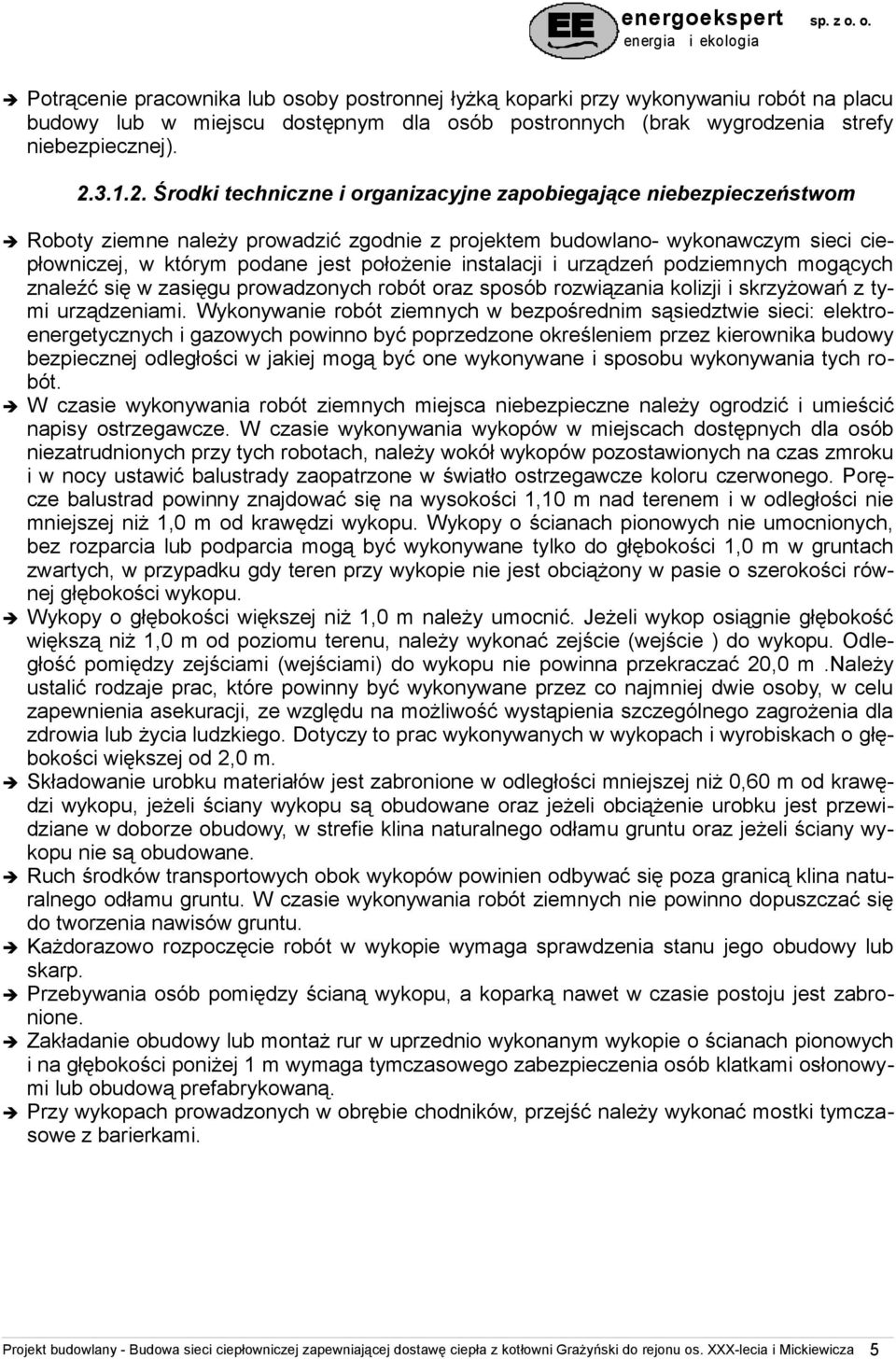 Środki techniczne i organizacyjne zapobiegające niebezpieczeństwom Roboty ziemne należy prowadzić zgodnie z projektem budowlano- wykonawczym sieci ciepłowniczej, w którym podane jest położenie