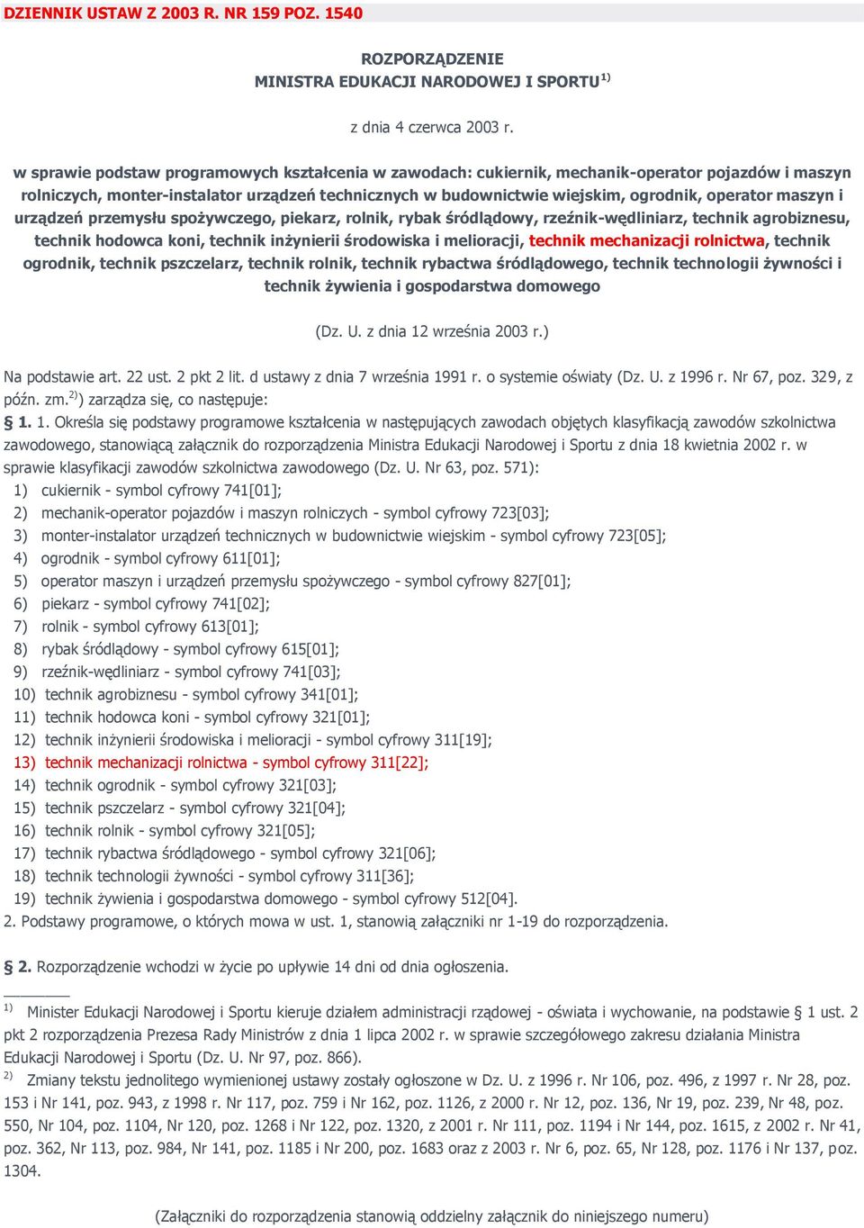 maszyn i urządzeń przemysłu spożywczego, piekarz, rolnik, rybak śródlądowy, rzeźnik-wędliniarz, technik agrobiznesu, technik hodowca koni, technik inżynierii środowiska i melioracji, technik