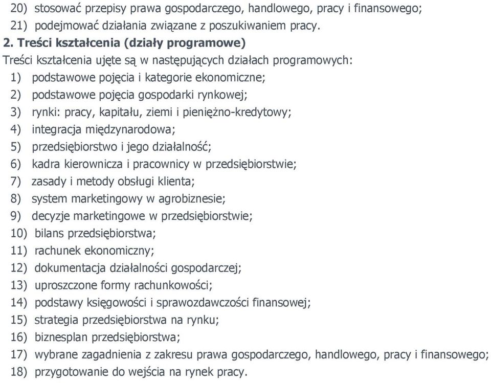 jego działalność; 6) kadra kierownicza i pracownicy w przedsiębiorstwie; 7) zasady i metody obsługi klienta; 8) system marketingowy w agrobiznesie; 9) decyzje marketingowe w przedsiębiorstwie; 10)