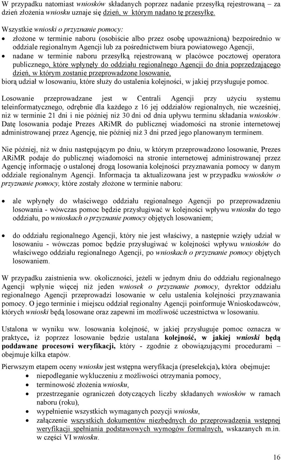 nadane w terminie naboru przesyłką rejestrowaną w placówce pocztowej operatora publicznego, które wpłynęły do oddziału regionalnego Agencji do dnia poprzedzającego dzień, w którym zostanie