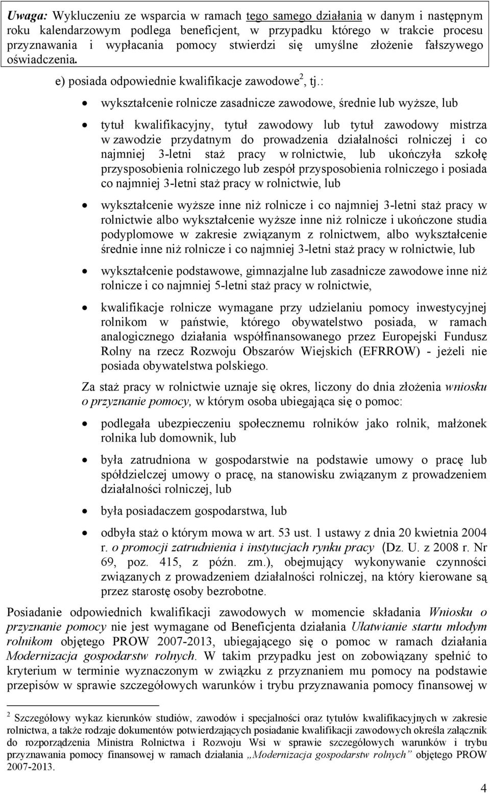 : wykształcenie rolnicze zasadnicze zawodowe, średnie lub wyższe, lub tytuł kwalifikacyjny, tytuł zawodowy lub tytuł zawodowy mistrza w zawodzie przydatnym do prowadzenia działalności rolniczej i co