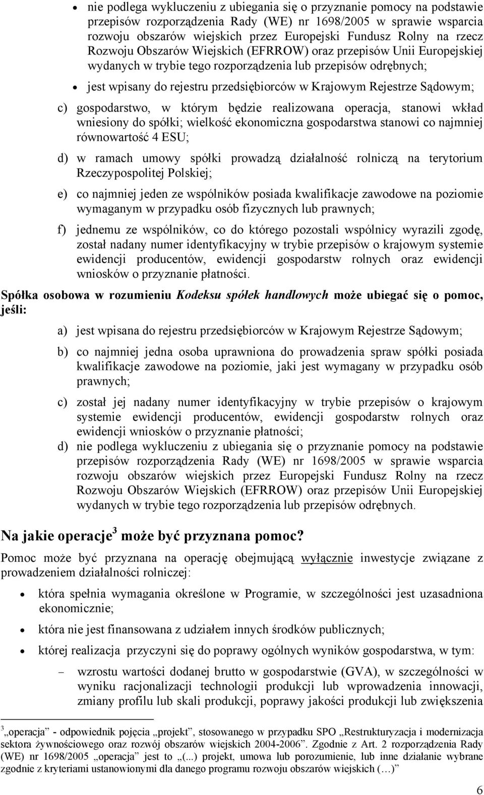 Rejestrze Sądowym; c) gospodarstwo, w którym będzie realizowana operacja, stanowi wkład wniesiony do spółki; wielkość ekonomiczna gospodarstwa stanowi co najmniej równowartość 4 ESU; d) w ramach