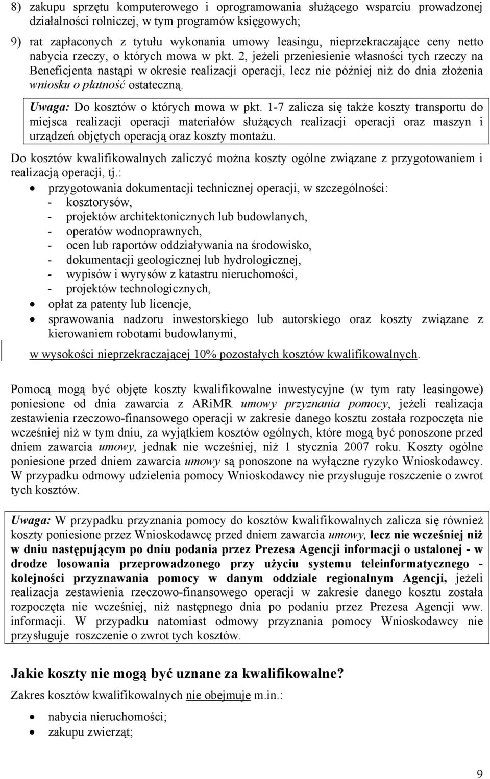 2, jeżeli przeniesienie własności tych rzeczy na Beneficjenta nastąpi w okresie realizacji operacji, lecz nie później niż do dnia złożenia wniosku o płatność ostateczną.