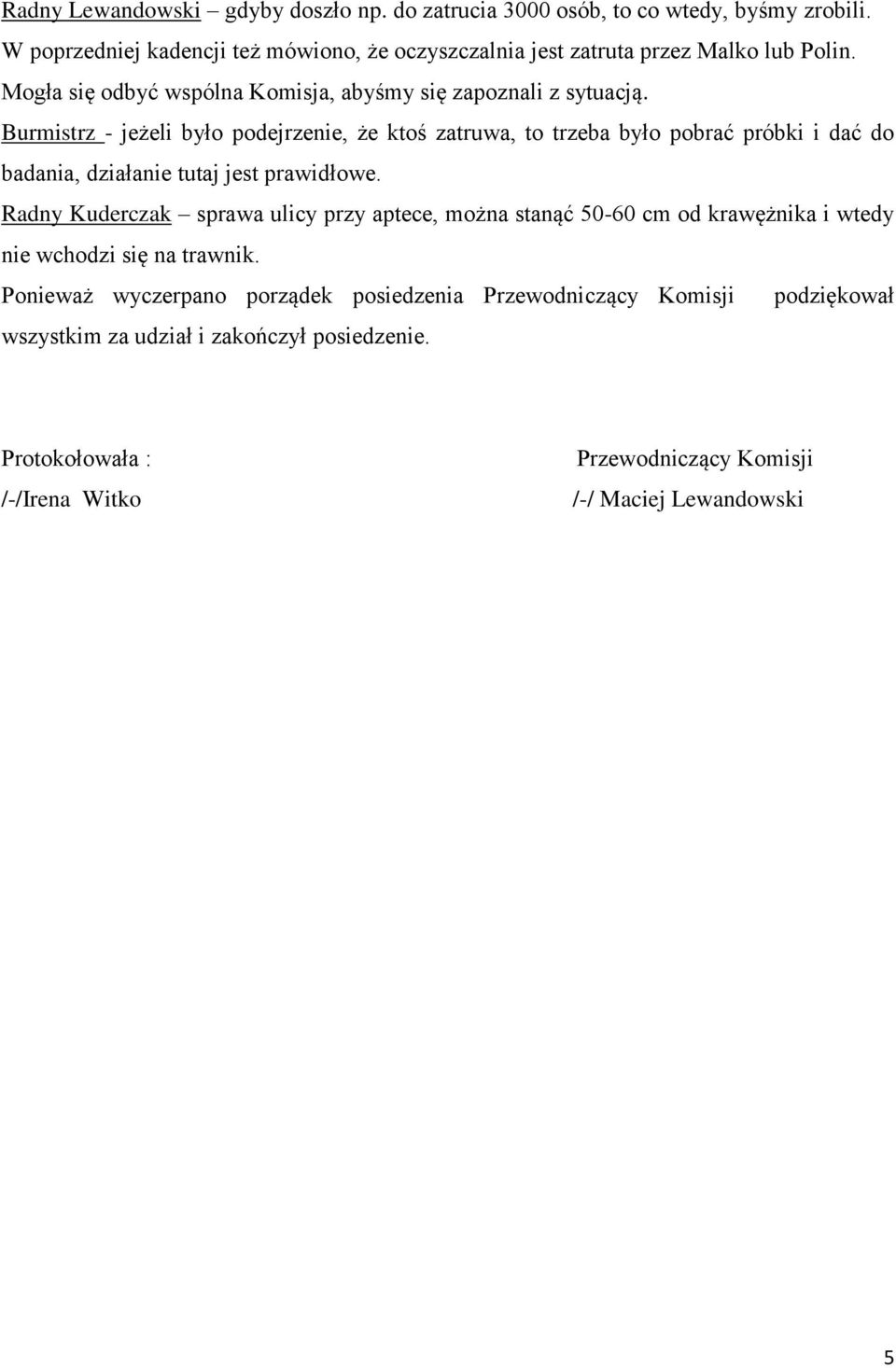 Burmistrz - jeżeli było podejrzenie, że ktoś zatruwa, to trzeba było pobrać próbki i dać do badania, działanie tutaj jest prawidłowe.