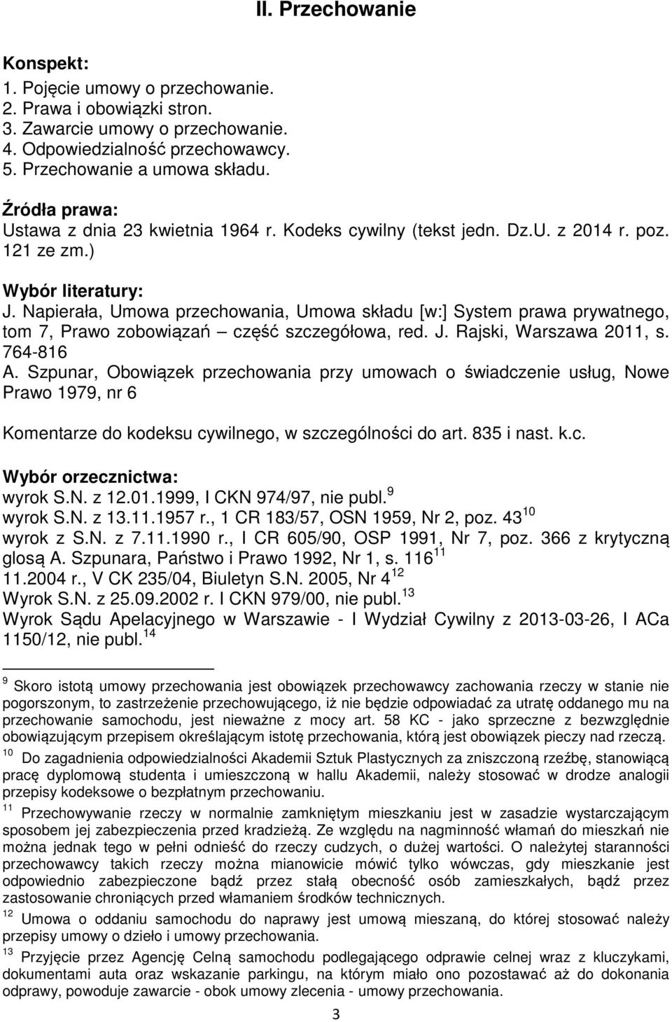 Napierała, Umowa przechowania, Umowa składu [w:] System prawa prywatnego, tom 7, Prawo zobowiązań część szczegółowa, red. J. Rajski, Warszawa 2011, s. 764-816 A.