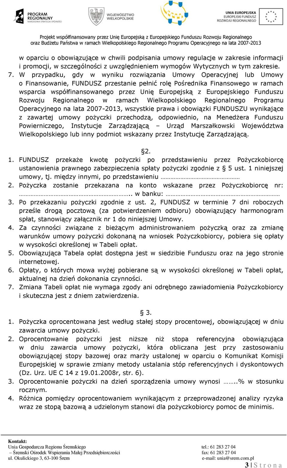 Europejskiego Funduszu Rozwoju Regionalnego w ramach Wielkopolskiego Regionalnego Programu Operacyjnego na lata 2007-2013, wszystkie prawa i obowiązki FUNDUSZU wynikające z zawartej umowy pożyczki