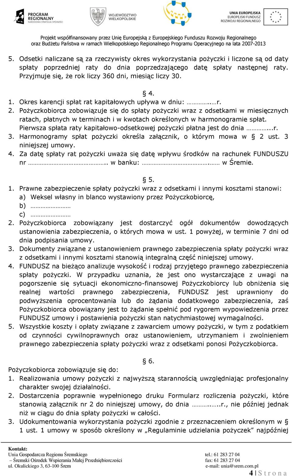 Pożyczkobiorca zobowiązuje się do spłaty pożyczki wraz z odsetkami w miesięcznych ratach, płatnych w terminach i w kwotach określonych w harmonogramie spłat.