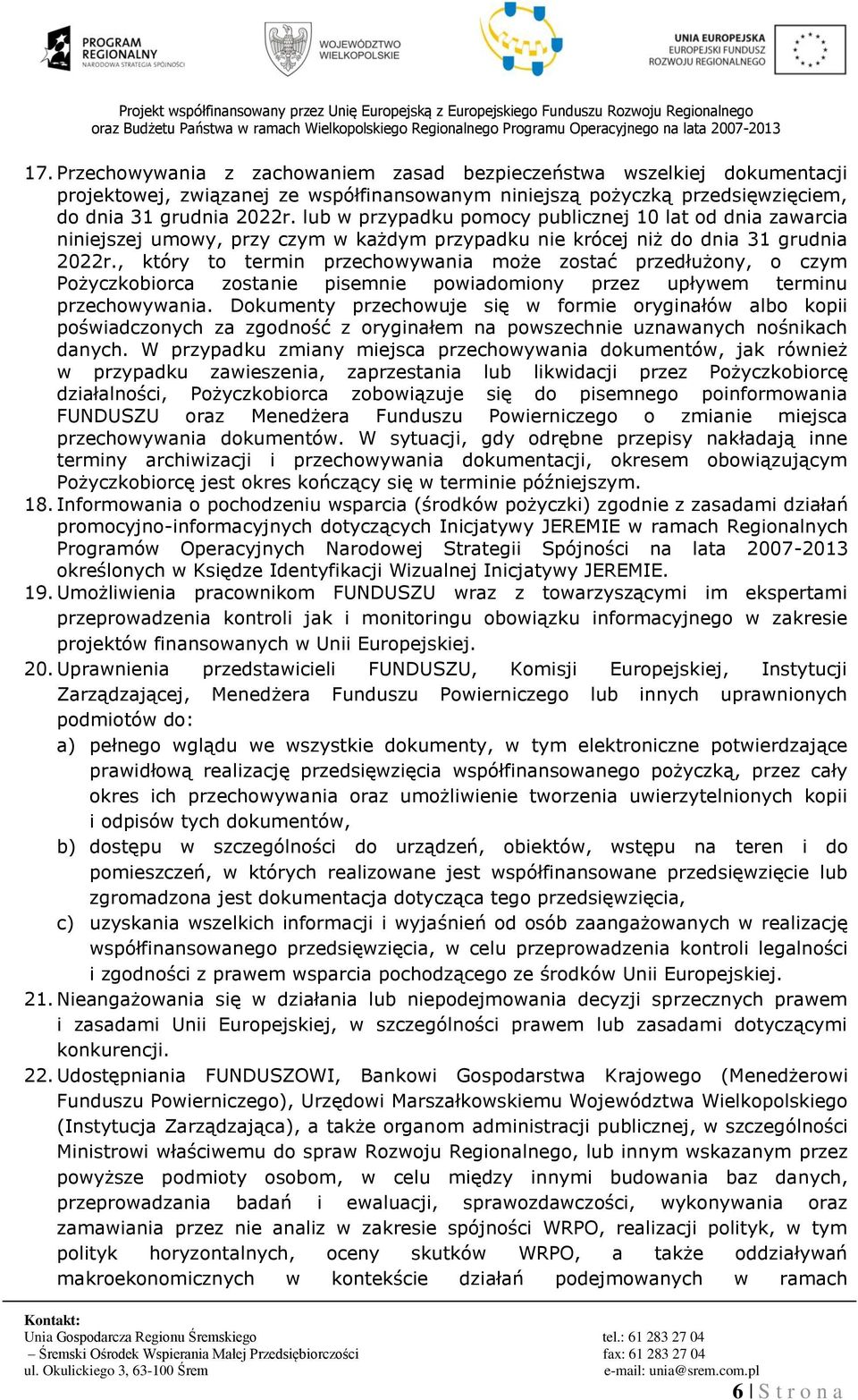 , który to termin przechowywania może zostać przedłużony, o czym Pożyczkobiorca zostanie pisemnie powiadomiony przez upływem terminu przechowywania.