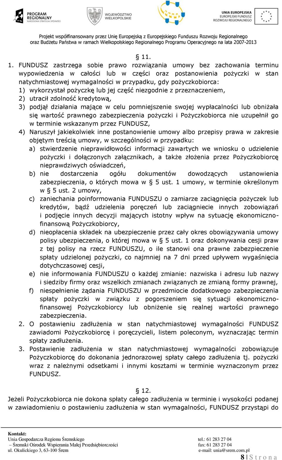 pożyczkobiorca: 1) wykorzystał pożyczkę lub jej część niezgodnie z przeznaczeniem, 2) utracił zdolność kredytową, 3) podjął działania mające w celu pomniejszenie swojej wypłacalności lub obniżała się