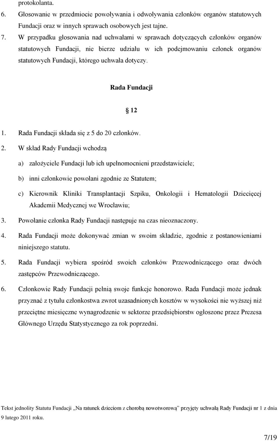 Rada Fundacji 12 1. Rada Fundacji składa się z 5 do 20