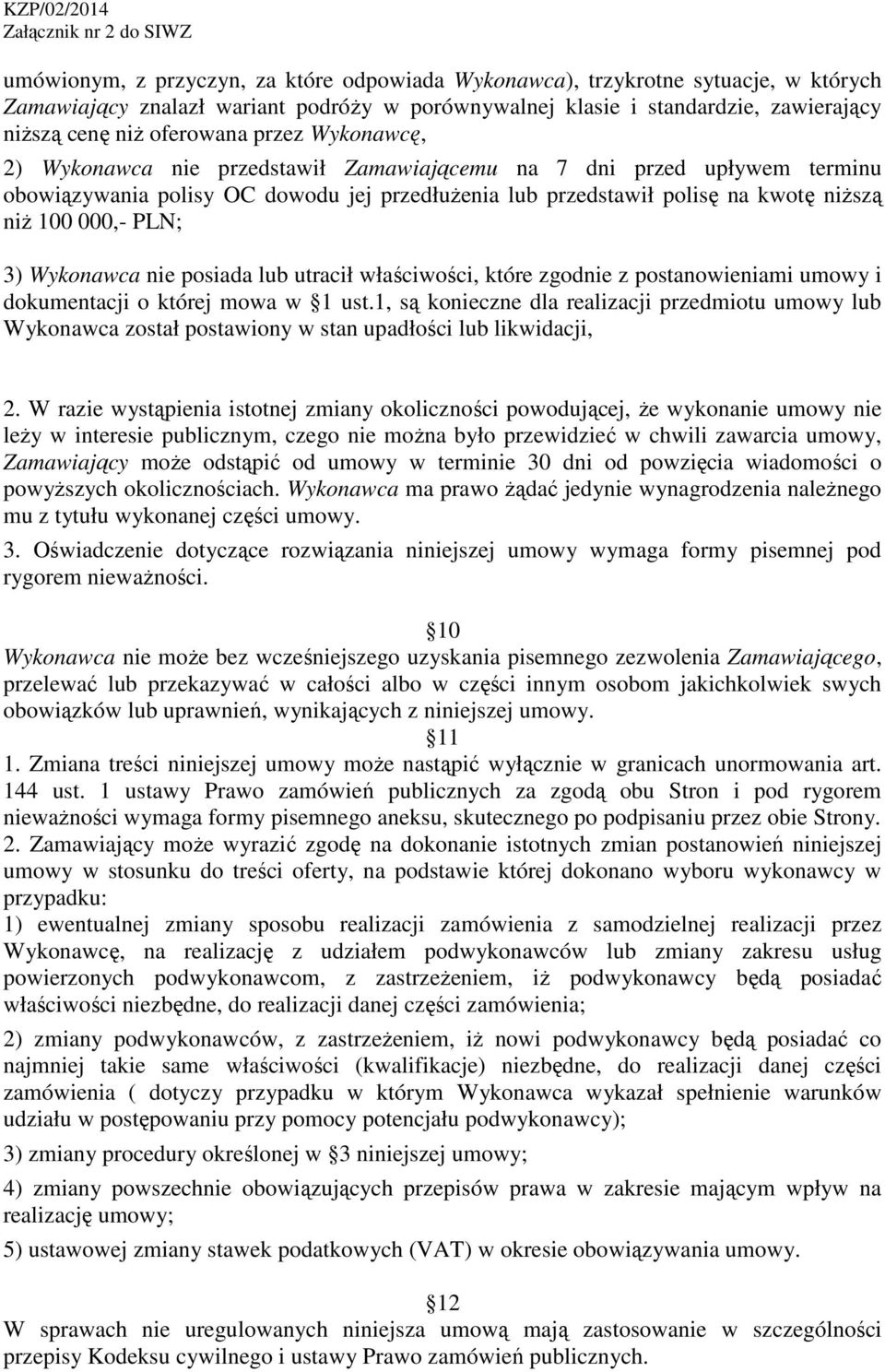 Wykonawca nie posiada lub utracił właściwości, które zgodnie z postanowieniami umowy i dokumentacji o której mowa w 1 ust.