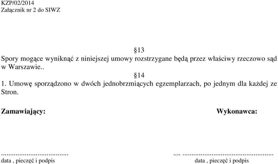 Umowę sporządzono w dwóch jednobrzmiących egzemplarzach, po jednym