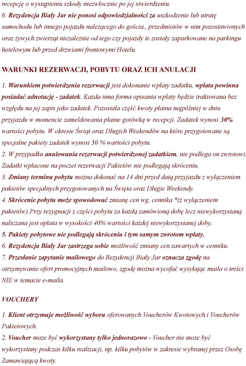 WARUNKI REZERWACJI, POBYTU ORAZ ICH ANULACJI 1. Warunkiem potwierdzenia rezerwacji jest dokonanie wpłaty zadatku, wpłata powinna posiadać adnotację - zadatek.