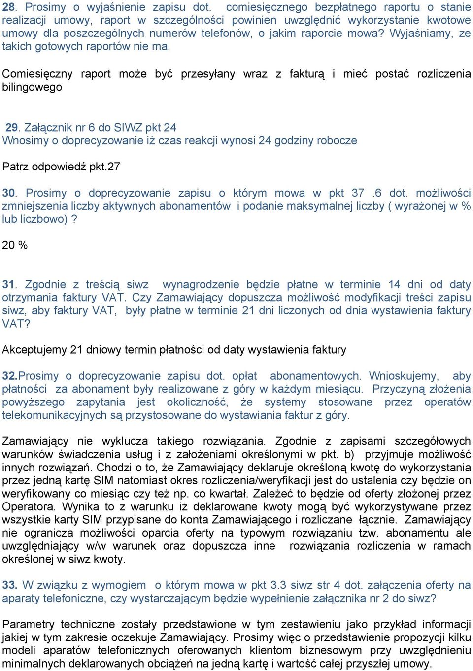 Wyjaśniamy, ze takich gotowych raportów nie ma. Comiesięczny raport może być przesyłany wraz z fakturą i mieć postać rozliczenia bilingowego 29.