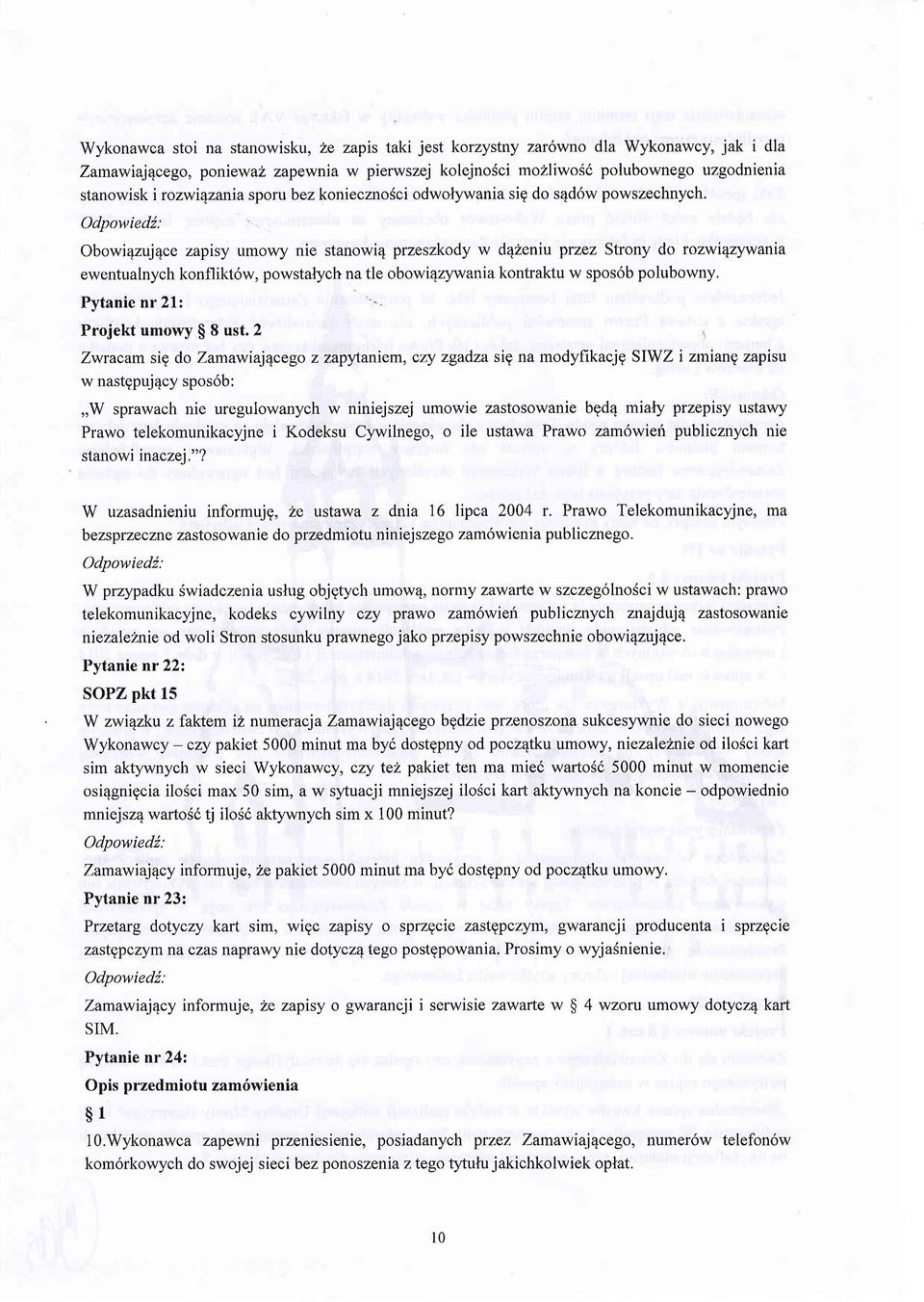 Obowi4zuj4ce zapisy umowy nie stanowi4 przeszkody w d42enil przez Strony do rozwi4rywania ewentualnych konflikt6w, powstatych na tle obowi4zywania kontraktu w spos6b polubowny.