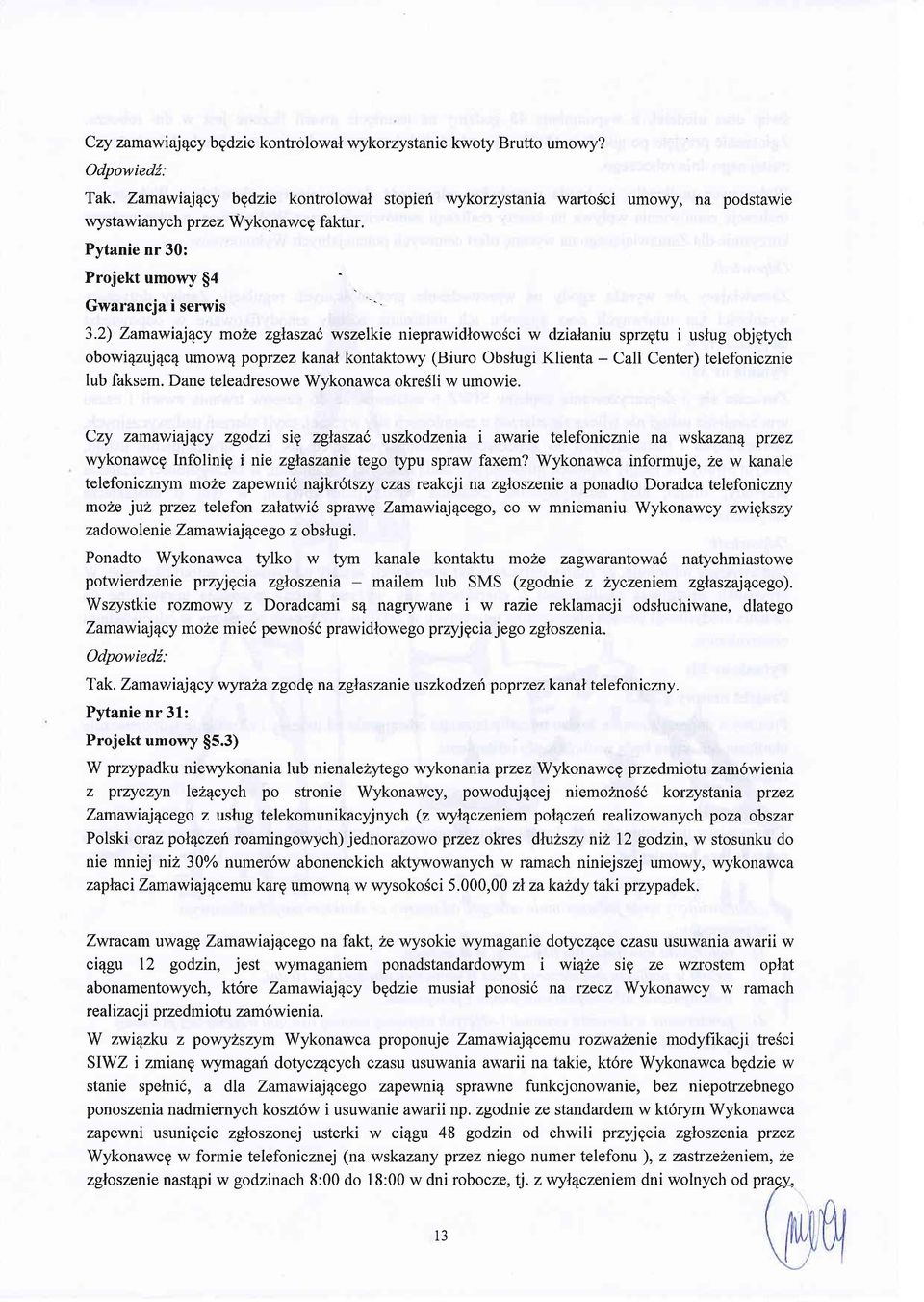 e zglaszad wszelkie nieprawidlowo6ci w dzialaniu sprzgtu i uslug objgtych obowi4zuj4c4 umow4 poprzez kanal kontaktowy (Biuro Obslugi Klienta - Call Center) telefonicznie lub faksem.