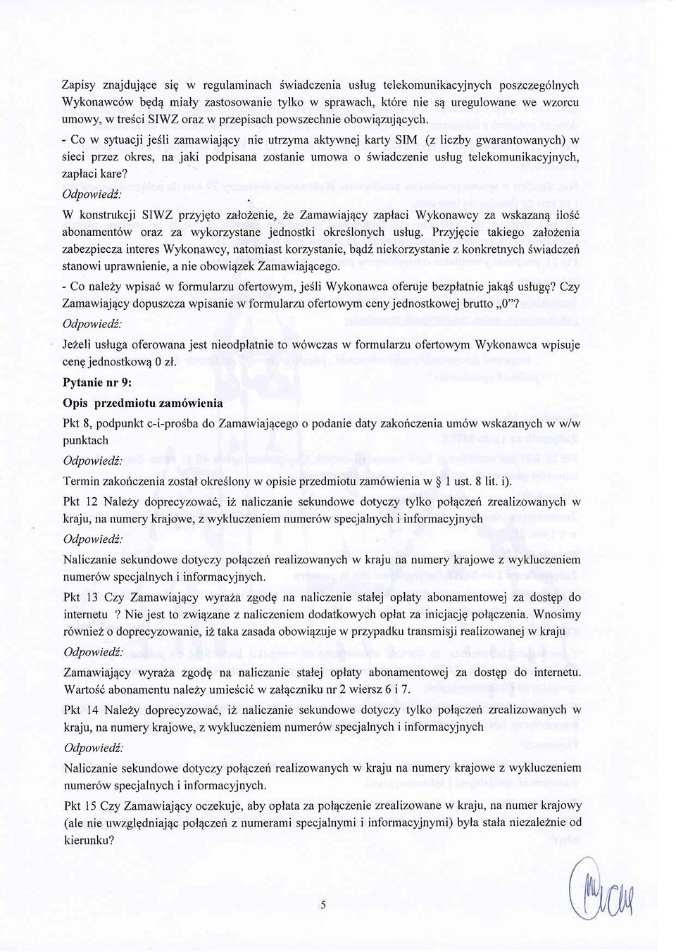 - Co w sytuacji jesli zamawiaj4cy nie utrzyma aktywnej karty SIM (z liczby gwarantowanych) w sieci przez okres, na jaki podpisana zostanie umowa o $wiadczenie uslug telekomunikacyjnych, zaplacikare?