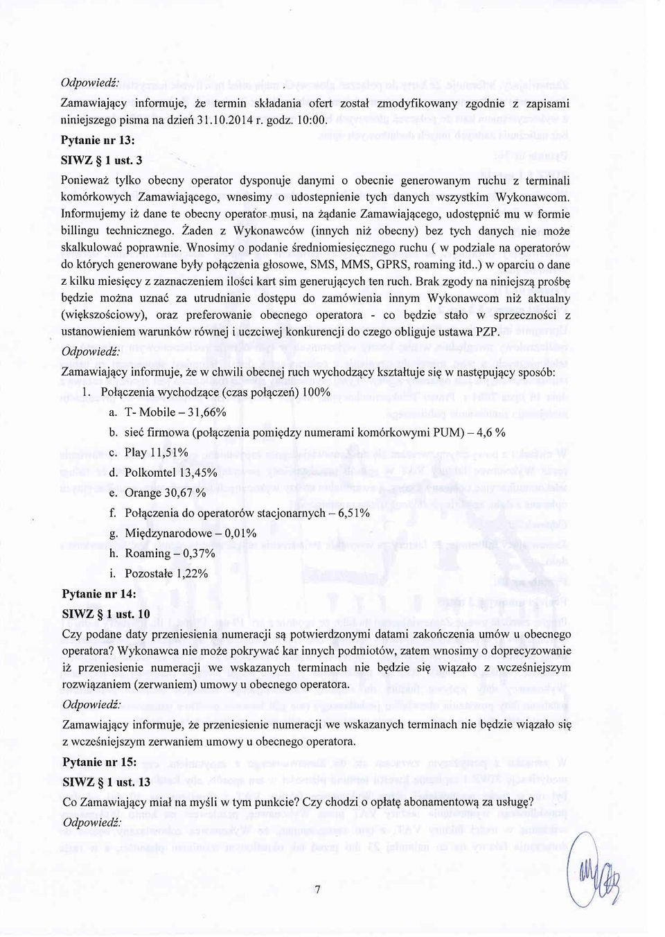 obecny operatbr musi, na ZEdanie Zamawiaj4cego, udostgpnid mu w formie billingu technicznego. Zaden z Wykonawc6w (innych niz obecny) bez tych danych nie moze skalkulowad poprawnie.