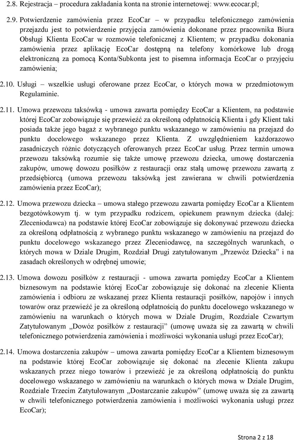 telefonicznej z Klientem; w przypadku dokonania zamówienia przez aplikację EcoCar dostępną na telefony komórkowe lub drogą elektroniczną za pomocą Konta/Subkonta jest to pisemna informacja EcoCar o