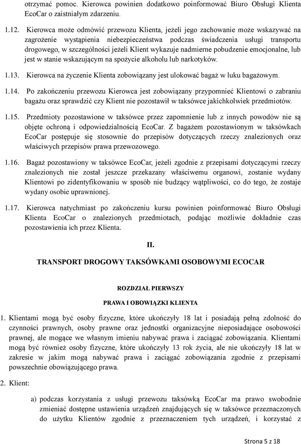 Klient wykazuje nadmierne pobudzenie emocjonalne, lub jest w stanie wskazującym na spożycie alkoholu lub narkotyków. 1.13.