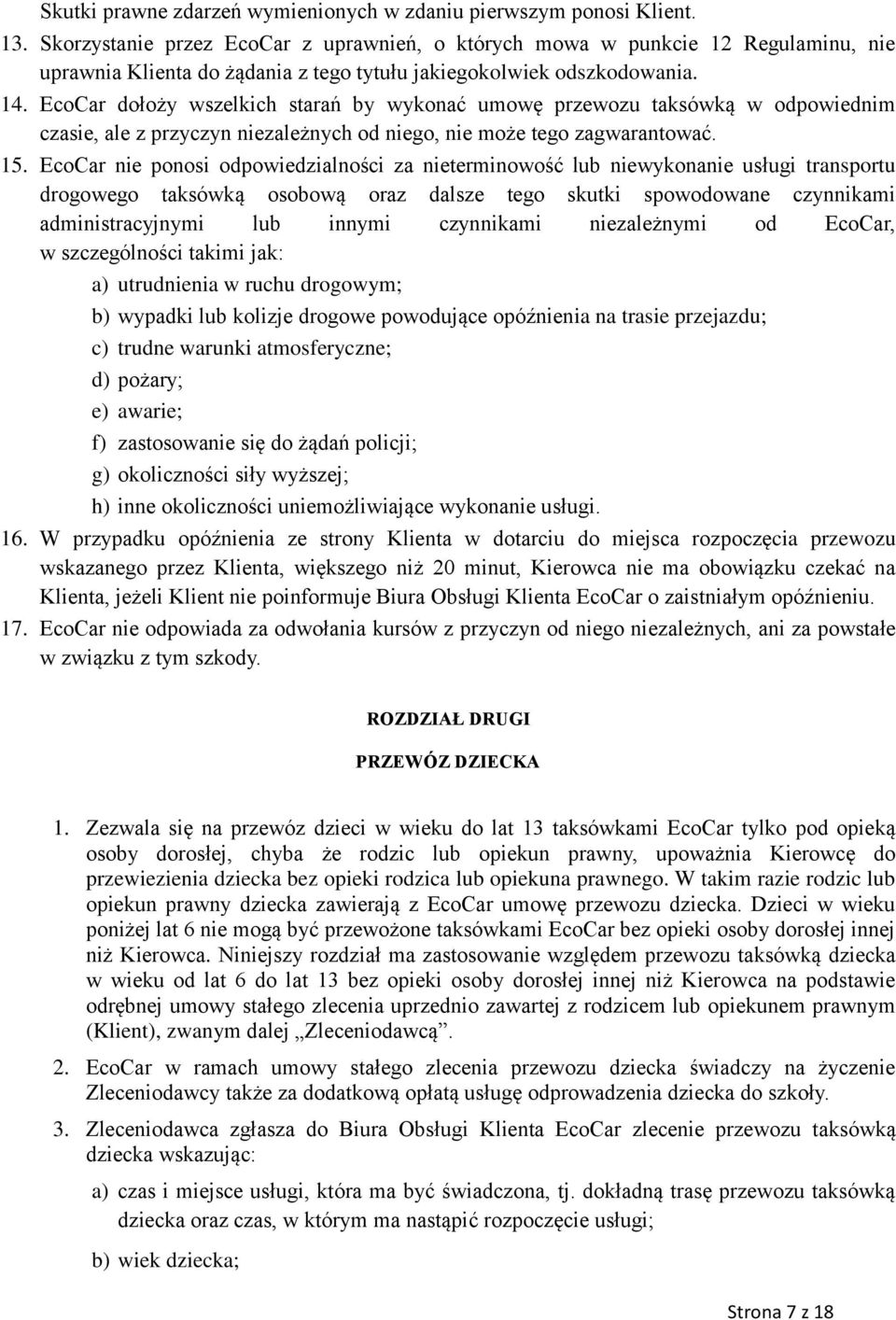 EcoCar dołoży wszelkich starań by wykonać umowę przewozu taksówką w odpowiednim czasie, ale z przyczyn niezależnych od niego, nie może tego zagwarantować. 15.