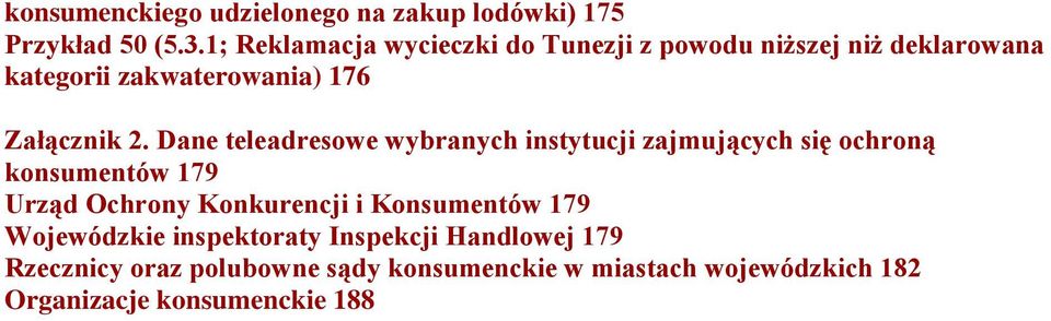 Dane teleadresowe wybranych instytucji zajmujących się ochroną konsumentów 179 Urząd Ochrony Konkurencji i