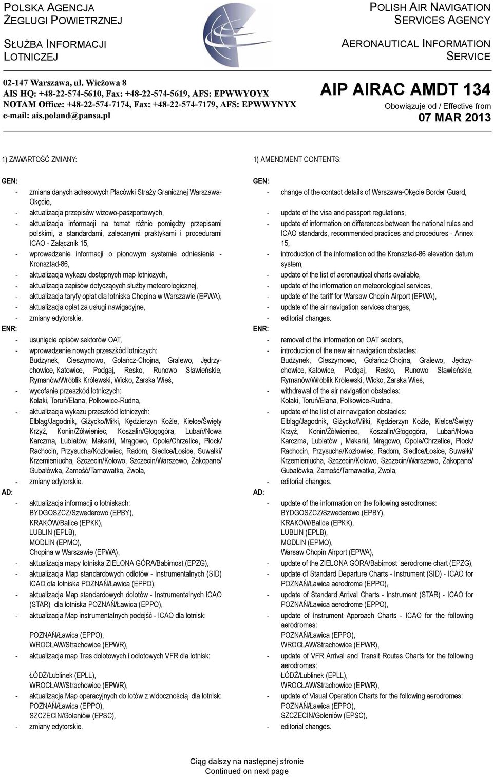 pl POLISH AIR AVIGATIO SRVICS AGCY AROAUTICAL IFORMATIO SRVIC AIP AIRAC AMDT 134 Obowiązuje od / ffective from 1) ZAWARTOŚĆ ZMIAY: 1) AMDMT COTTS: G: G: - zmiana danych adresowych Placówki Straży