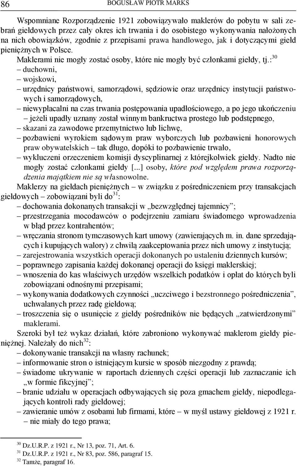 : 30 duchowni, wojskowi, urzędnicy państwowi, samorządowi, sędziowie oraz urzędnicy instytucji państwowych i samorządowych, niewypłacalni na czas trwania postępowania upadłościowego, a po jego