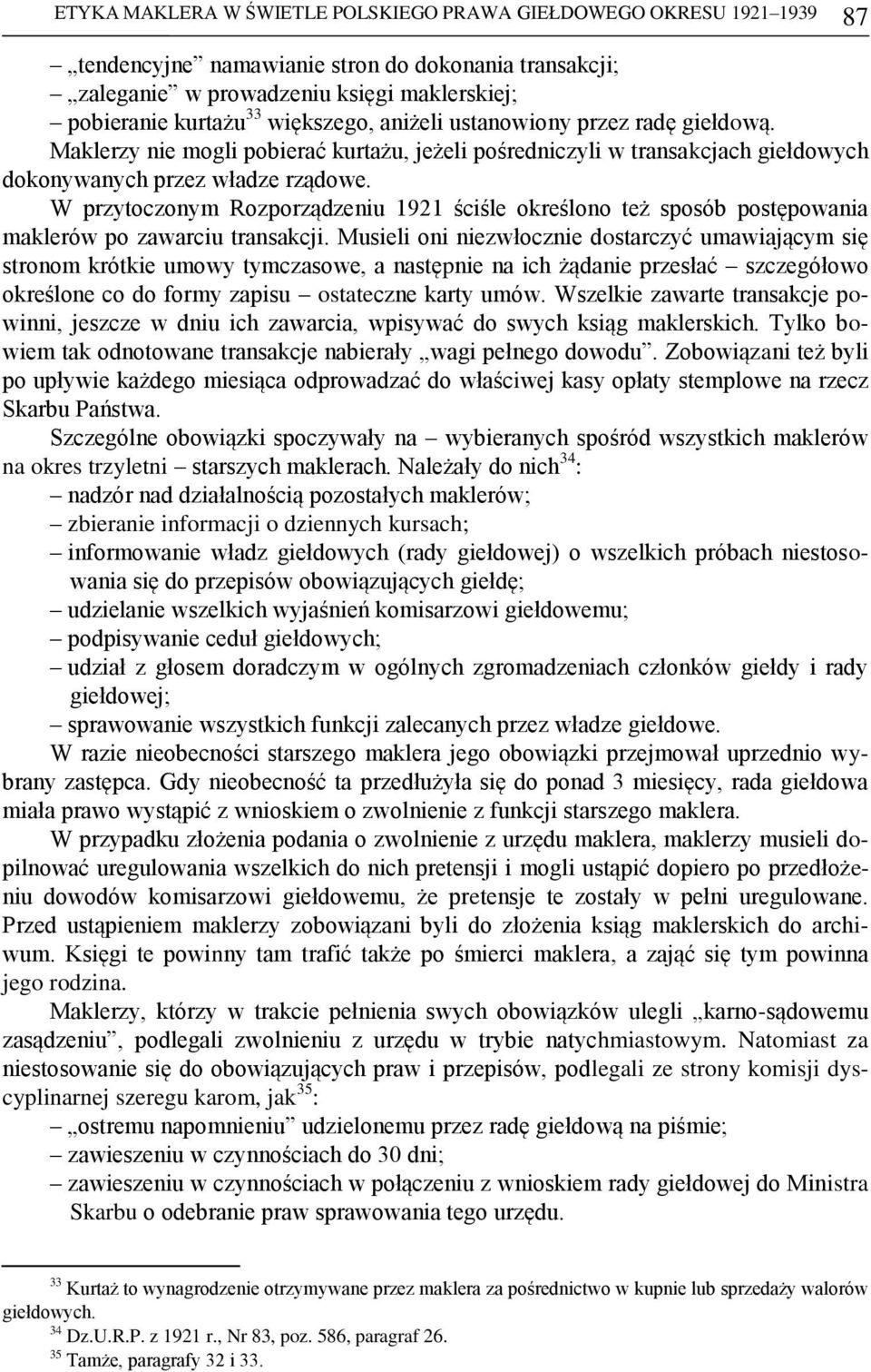 W przytoczonym Rozporządzeniu 1921 ściśle określono też sposób postępowania maklerów po zawarciu transakcji.