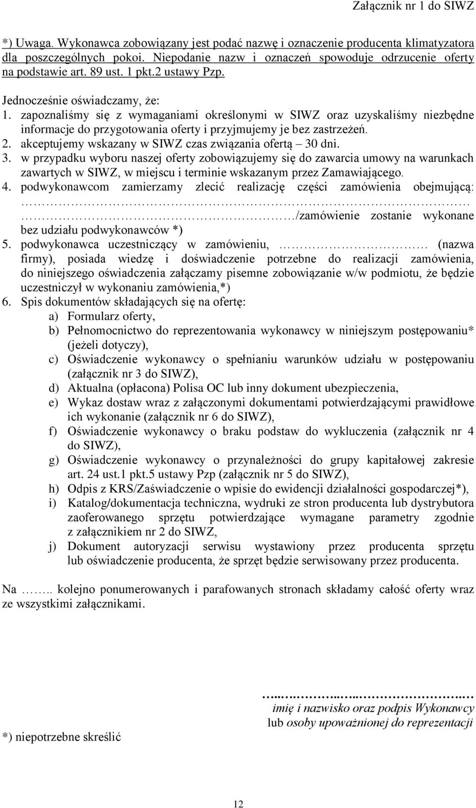 zapoznaliśmy się z wymaganiami określonymi w SIWZ oraz uzyskaliśmy niezbędne informacje do przygotowania oferty i przyjmujemy je bez zastrzeżeń. 2.