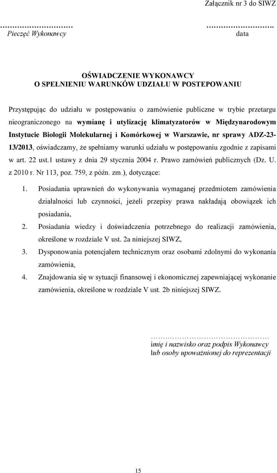 klimatyzatorów w Międzynarodowym Instytucie Biologii Molekularnej i Komórkowej w Warszawie, nr sprawy ADZ-23-13/2013, oświadczamy, że spełniamy warunki udziału w postępowaniu zgodnie z zapisami w art.