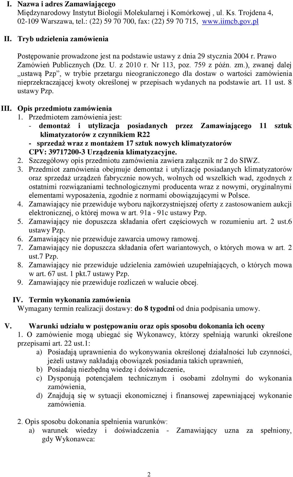 ), zwanej dalej ustawą Pzp, w trybie przetargu nieograniczonego dla dostaw o wartości zamówienia nieprzekraczającej kwoty określonej w przepisach wydanych na podstawie art. 11 ust. 8 ustawy Pzp. III.