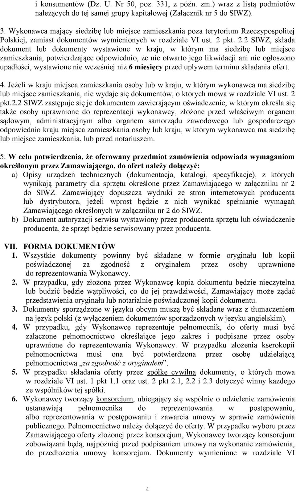 2 SIWZ, składa dokument lub dokumenty wystawione w kraju, w którym ma siedzibę lub miejsce zamieszkania, potwierdzające odpowiednio, że nie otwarto jego likwidacji ani nie ogłoszono upadłości,