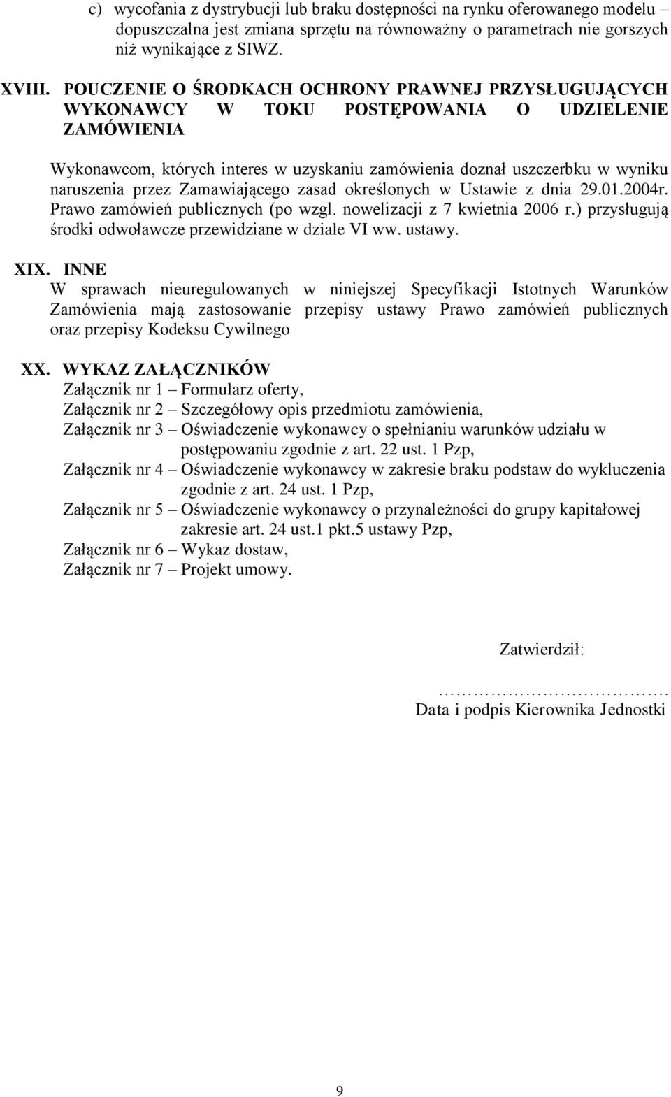 przez Zamawiającego zasad określonych w Ustawie z dnia 29.01.2004r. Prawo zamówień publicznych (po wzgl. nowelizacji z 7 kwietnia 2006 r.) przysługują środki odwoławcze przewidziane w dziale VI ww.