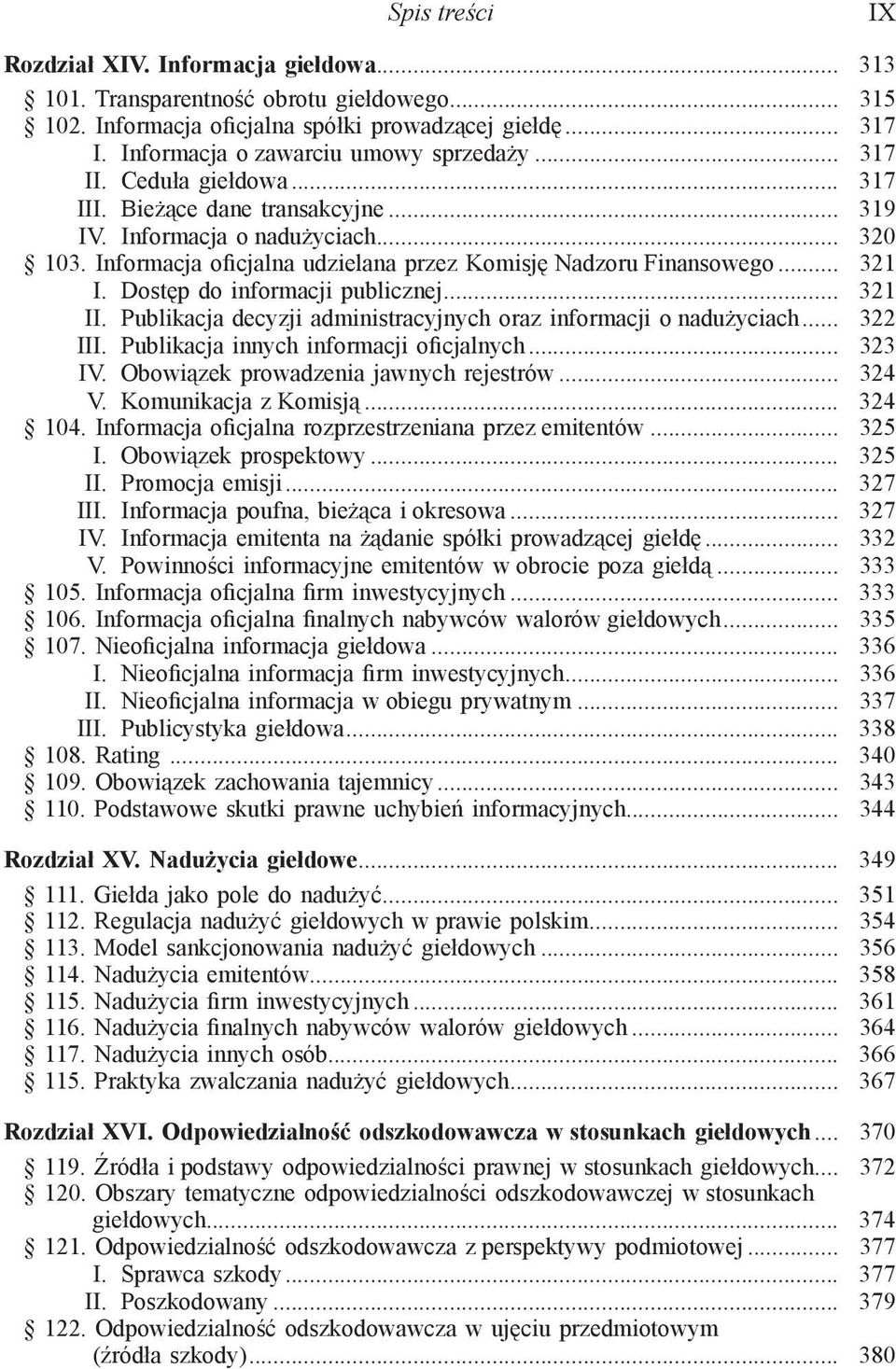 Informacja oficjalna udzielana przez Komisję Nadzoru Finansowego... 321 I. Dostęp do informacji publicznej... 321 II. Publikacja decyzji administracyjnych oraz informacji o nadużyciach... 322 III.